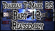 Traxxas T-maxx 2.5 | Part 12 Reassembly